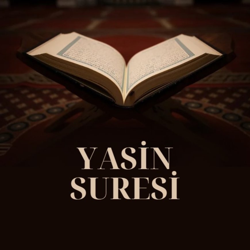 Yasin Suresi Okunuşu Anlamı ve Faziletleri