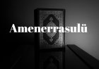 Amenerrasulü Okunuşu ve Anlamı