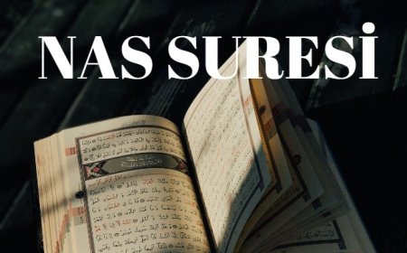 Nas Suresi Okunuşu, Anlamı, Hadisler ve Önemi